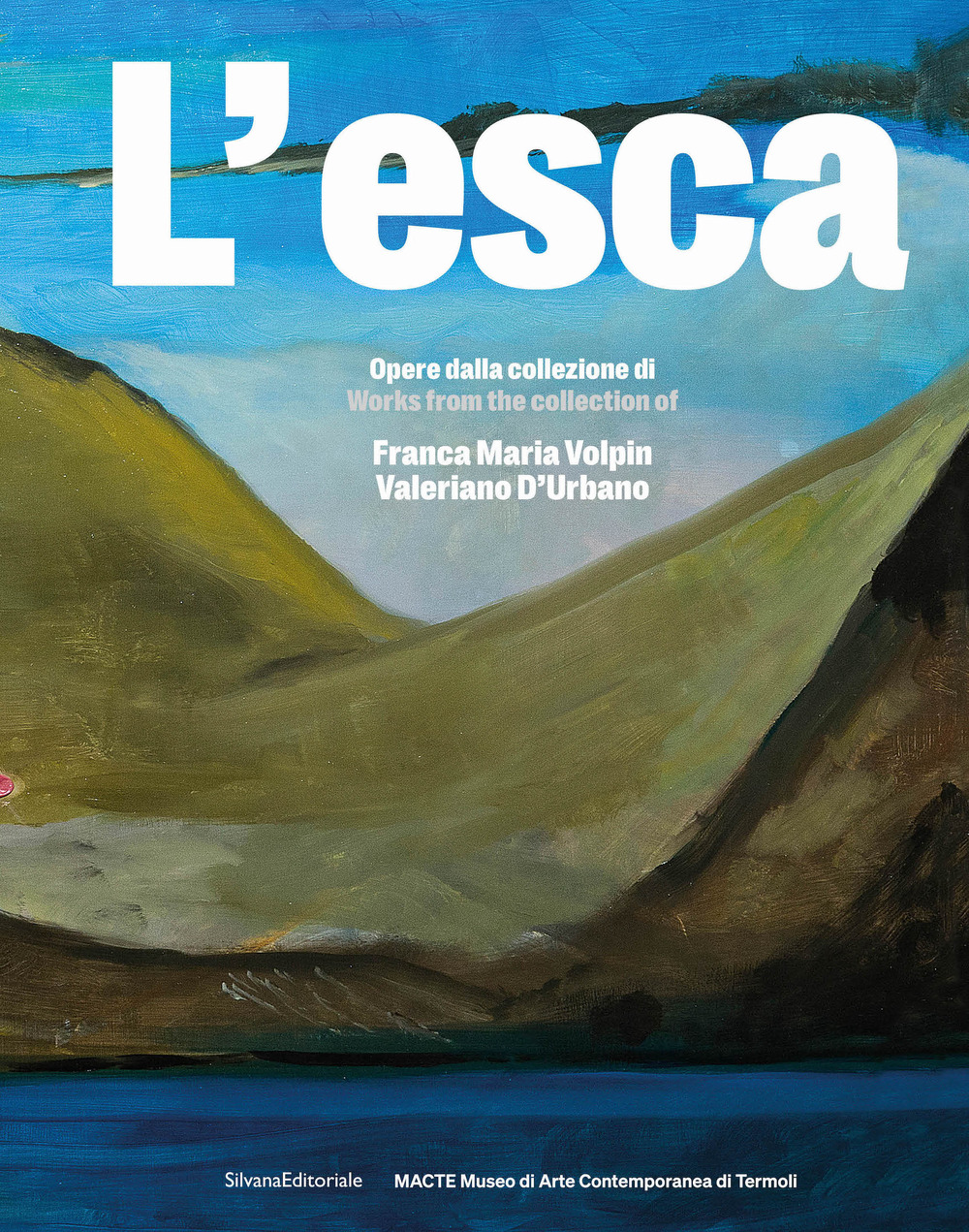L'esca. Opere dalla collezione di Franca Maria Volpin e Valeriano D'Urbano. Ediz. italiana e inglese