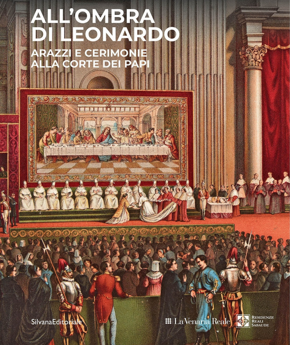 All'ombra di Leonardo. Arazzi e cerimonie alla corte dei papi