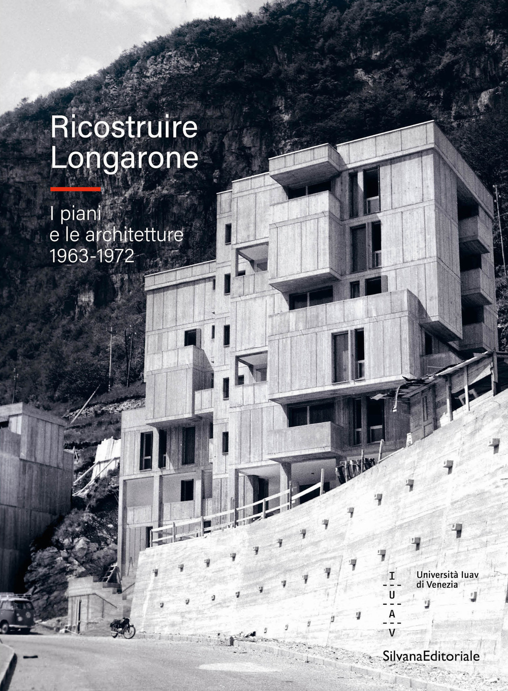 Ricostruire Longarone. I piani e le architetture 1963-1972