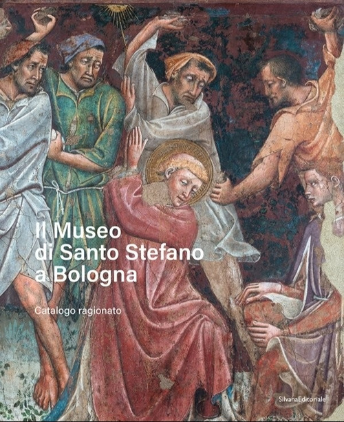 Il Museo di Santo Stefano a Bologna. Catalogo ragionato