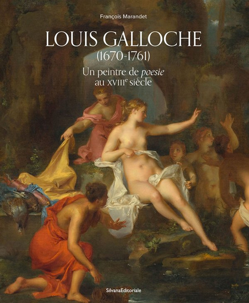 Louis Galloche (1670-1761). Un peintre de poesie au XVIIIe siècle