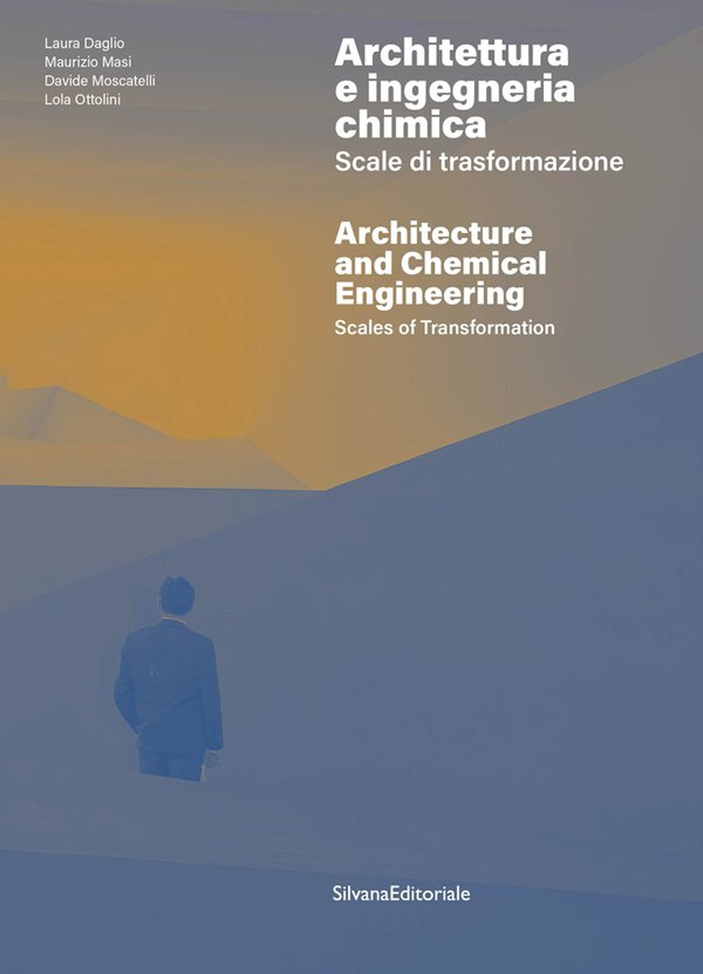 Architettura e ingegneria chimica. Scale di trasformazione-Architecture and chemical engineering. Scales of transformation
