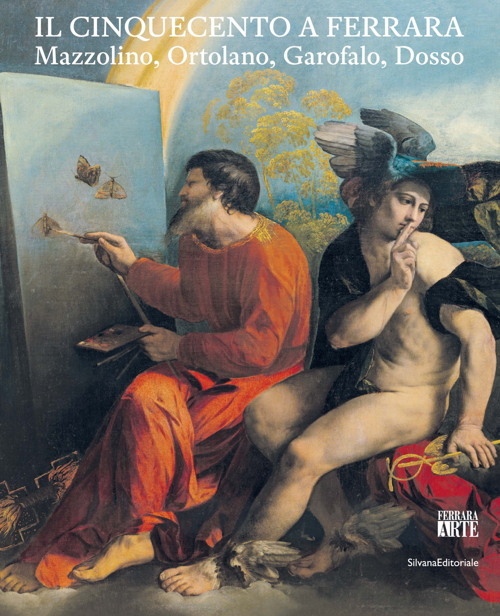 Il Cinquecento a Ferrara. Mazzolino, Ortolano, Garofalo, Dosso