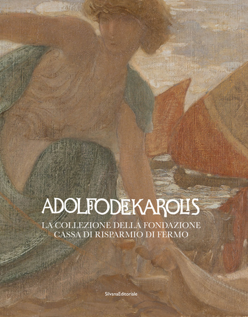 Adolfo De Karolis. La collezione della Fondazione Cassa di Risparmio di Fermo