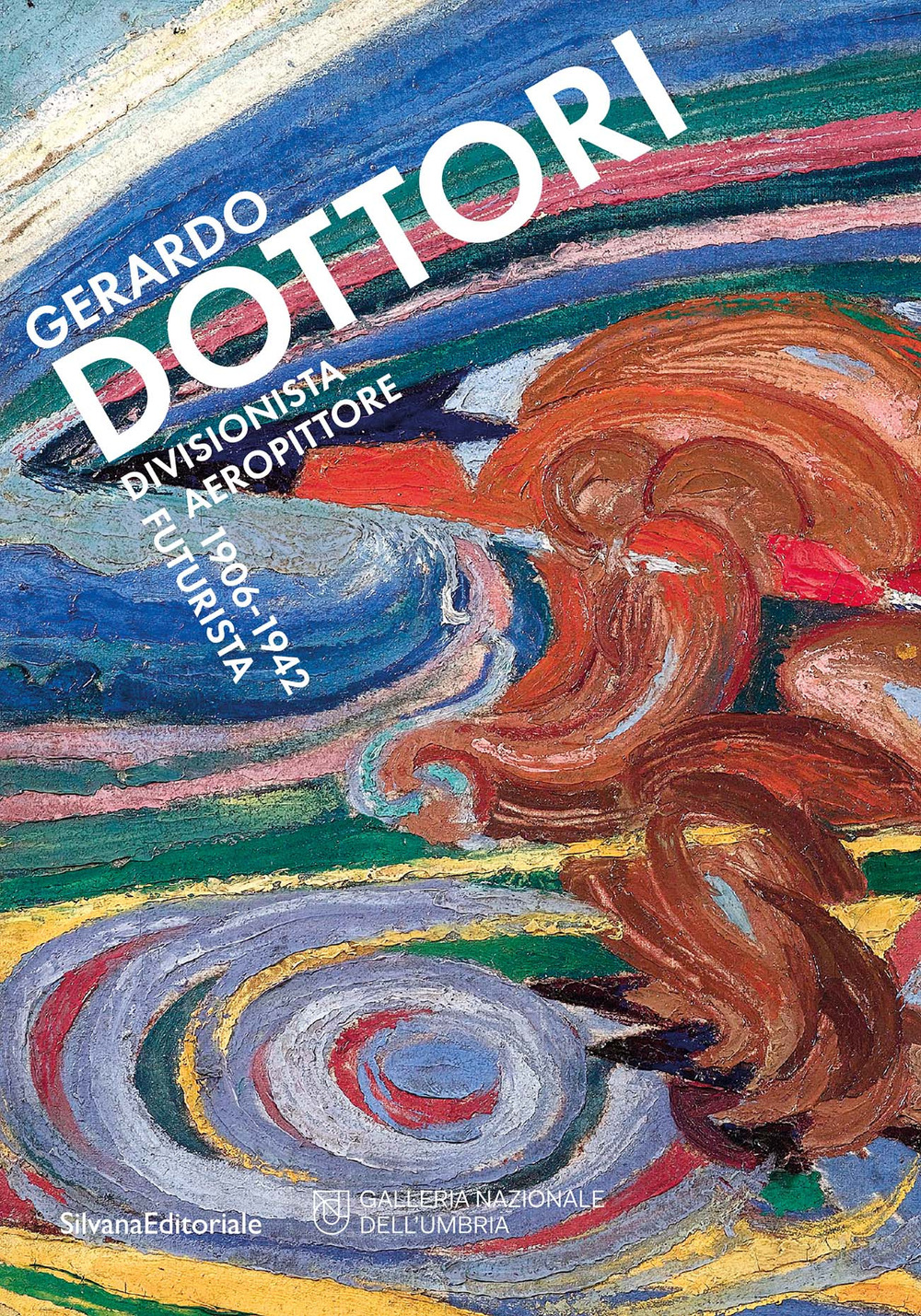 Gerardo Dottori. Divisionista Aeropittore futurista 1906-1942