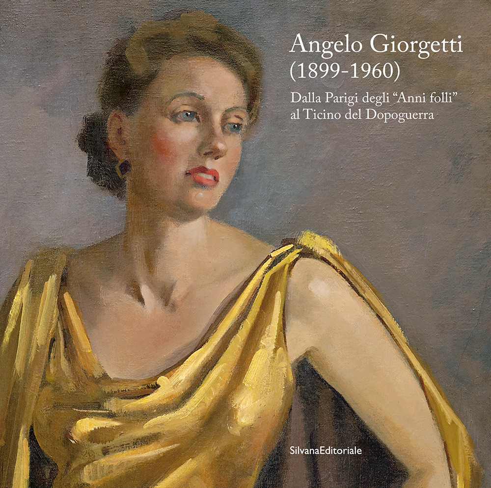 Angelo Giorgetti (1899-1960) Dalla Parigi degli «Anni folli» al Ticino del Dopoguerra