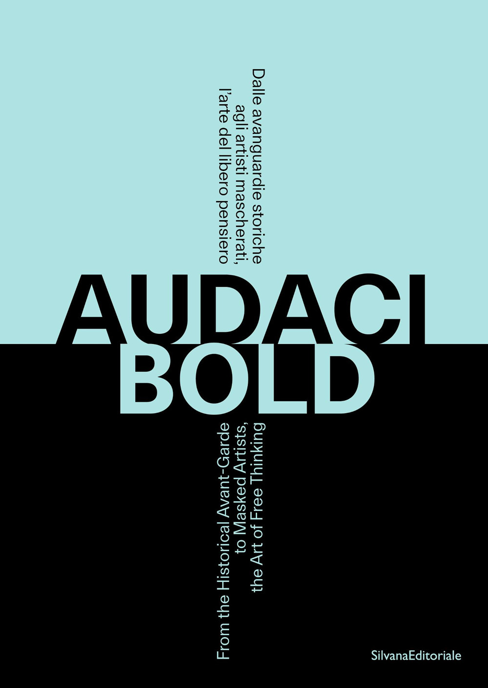 Audaci. Dalle avanguardie storiche agli artisti mascherati, l’arte del libero pensiero. Ediz. italiana e inglese