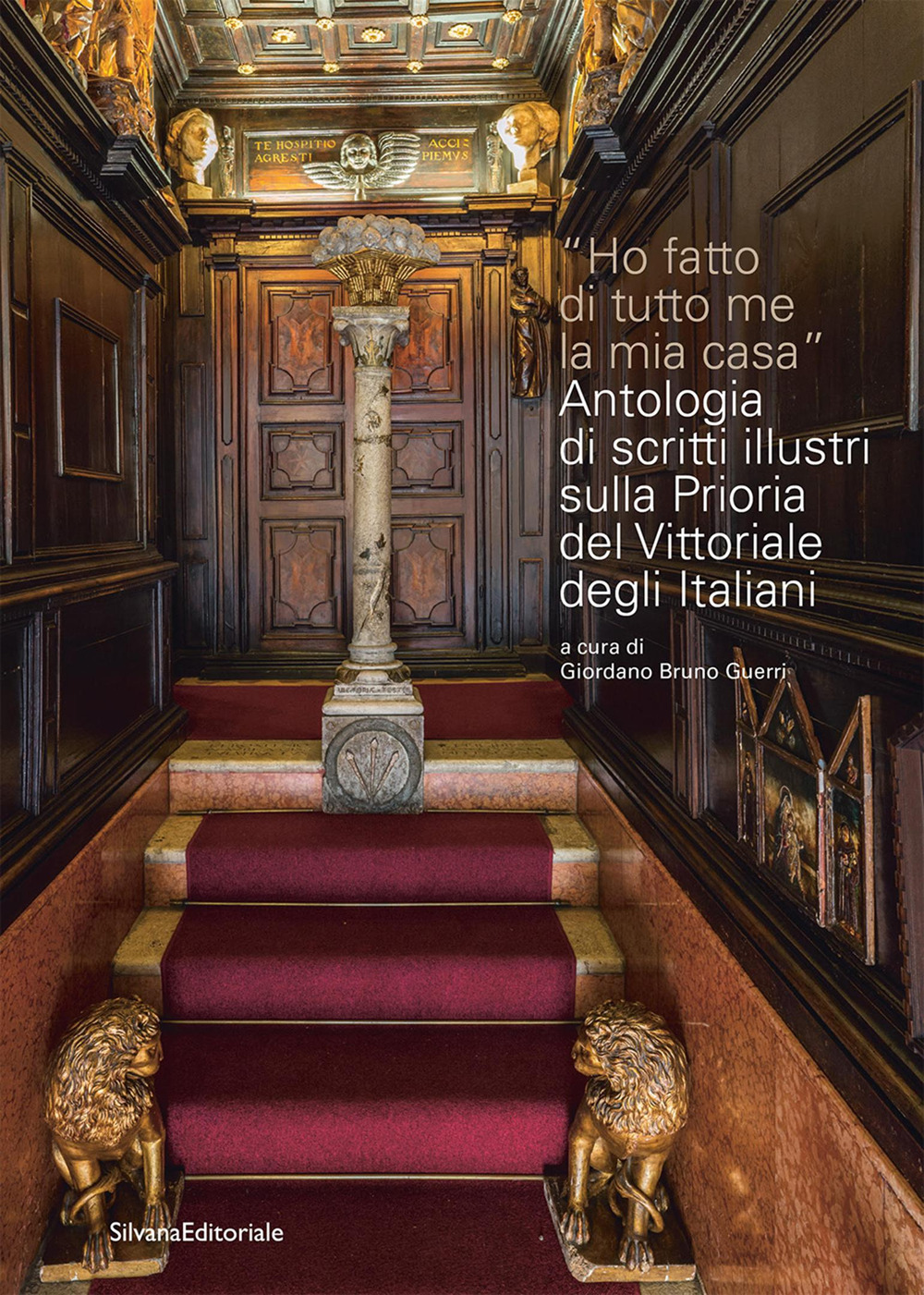 Ho fatto di tutto me la mia casa. Antologia di scritti illustri sulla Prioria del Vittoriale degli Italiani