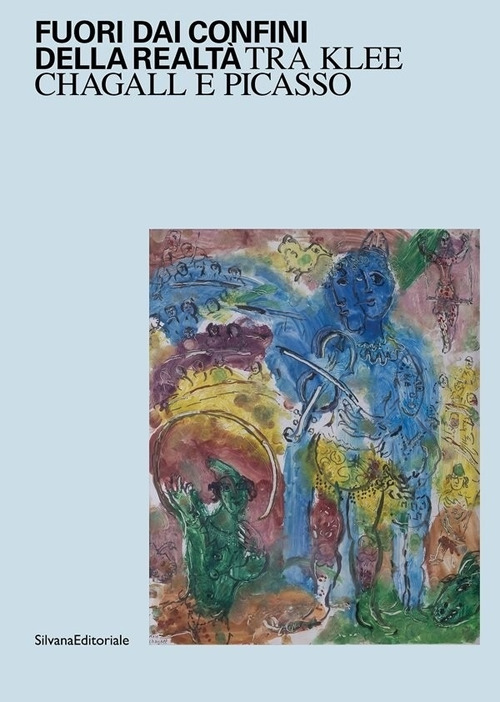 Fuori dai confini della realtà. Tra Klee, Chagall e Picasso