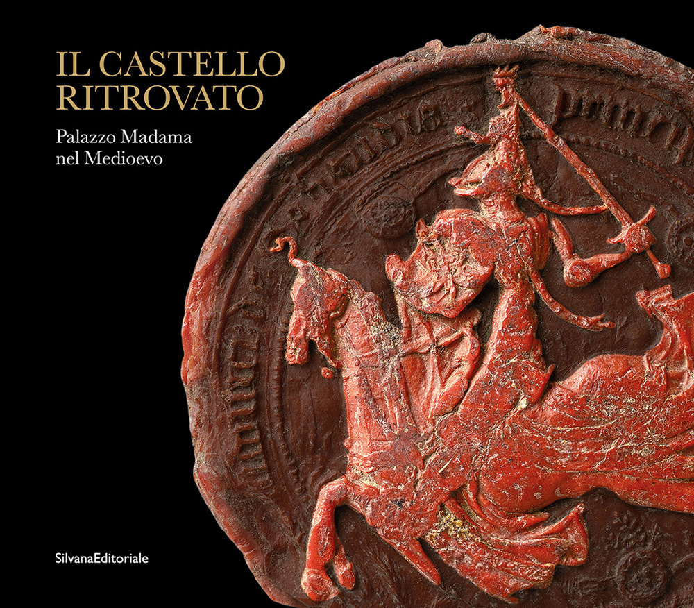 Il castello ritrovato. Palazzo Madama nel Medioevo