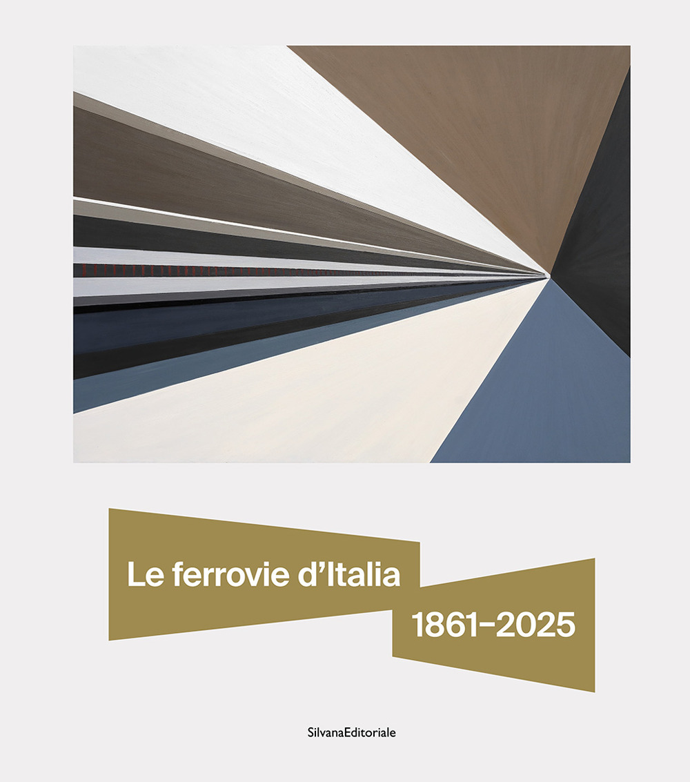 Le ferrovie d'Italia 1861–2025. Dall’unità nazionale alle sfide del futuro