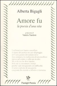 Amore fu. La poesia di una vita