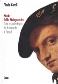Storia della fisiognomica. Arte e psicologia da Leonardo a Freud