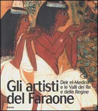 Gli artisti del Faraone. Deir el-Medina e le Valli dei Re e delle Regine