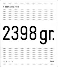 2398 gr. A book about food. Ediz. italiana e inglese. Con pirofila in alluminio