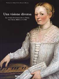 Una visione diversa. La creatività femminile in Italia tra l'anno mille e il 1700