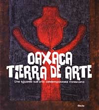 Oaxaca. Tierra de arte. Uno sguardo sull'arte contemporanea messicana