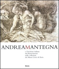 Andrea Mantegna e l'incisione italiana del Rinascimento nelle collezioni dei musei civici di Pavia