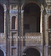 Vignola e i Farnese. Atti del Convegno internazionale (Pavia, 18-20 aprile 2002)