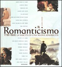 Il Romanticismo. 1780-1860: la nascita di una nuova sensibilità