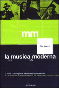 La musica moderna. Le forme e i protagonisti da Debussy al minimalismo