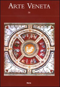 Arte veneta. Rivista di storia dell'arte. Vol. 58