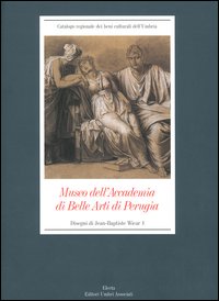 Museo dell'Accademia di Belle Arti di Perugia. Disegni di Jean-Baptiste Wicar. Vol. 1
