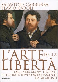 L'arte della libertà. Temeraria mappa liberale illustrata involontariamente da 50 artisti