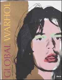 Global Warhol. Catalogo della mostra (Salerno, 29 novembre 2003-29 febbraio 2004)