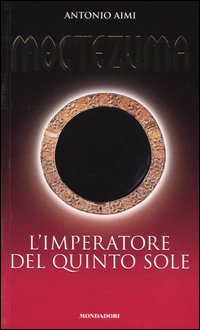Moctezuma. L'imperatore del quinto sole