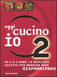 Oggi cucino io. Da 1 a 3 euro: le migliori ricette per mangiar bene risparmiando. Vol. 2