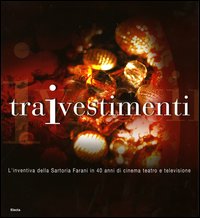 TraIvestimenti. L'inventiva della Sartoria Farani in 40 anni di cinema, teatro e televisione. Catalogo della mostra (Roma, 25 marzo-21 aprile 2004)