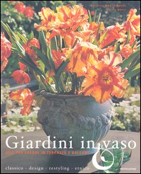 Giardini in vaso. Idee per creare in terrazzo e balcone