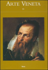 Arte veneta. Rivista di storia dell'arte. Vol. 59
