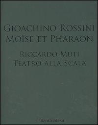 Gioachino Rossini. Moïse et Pharaon. Riccardo Muti. Teatro alla Scala