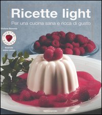 Ricette light. Per una cucina sana e ricca di gusto