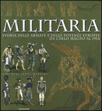 Militaria. Storia delle armate e delle potenze europee da Carlo Magno al 1914