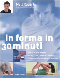 In forma in 30 minuti. PHA: il nuovo metodo per bruciare calorie e ottenere il massimo risultato in metà tempo