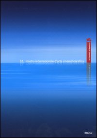 La Biennale di Venezia. 62ª mostra internazionale d'arte cinematografica. Ediz. italiana e inglese