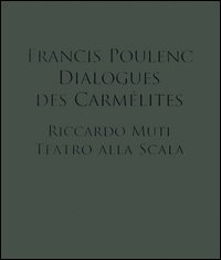 Francis Poulenc. Dialogues des Carmélites. Riccardo Muti. Teatro alla scala