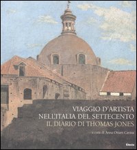 Viaggio d'artista nell'Italia del Settecento. Il diario di Thomas Jones
