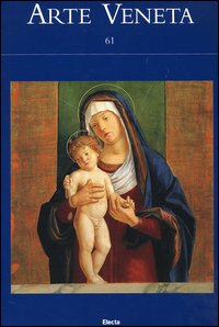 Arte Veneta. Rivista di storia dell'arte. Vol. 61