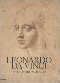 Leonardo da Vinci. Capolavori in mostra. Catalogo della mostra (Torino, 10 febbraio-19 marzo 2006)
