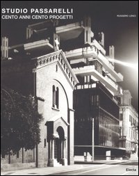 Studio Passarelli. Cento anni cento progetti-One hundred years one hundred projects