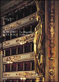 Il Teatro alla Scala. La magnifica fabbrica