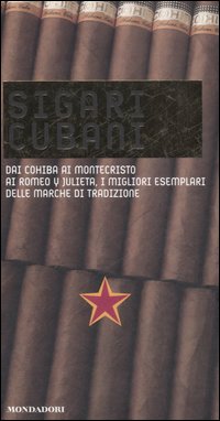 Sigari cubani. Dai Cohiba ai Montecristo ai Romeo y Julieta, i migliori esemplari delle marche di tradizione