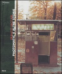 Franco Vaccari. Photomatic e altre storie. Catalogo della mostra (Milano, 30 marzo-7 maggio 2006)