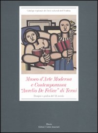 Museo d'Arte Moderna e Contemporanea «Aurelio De Felice» di Terni. Disegni e grafica del XX secolo