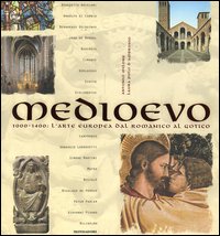 Medioevo. 1000-1400: l'arte europea dal Romanico al Gotico