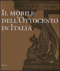 Il mobile dell'Ottocento in Italia. Arredi e decorazioni d'interni dal 1815 al 1900